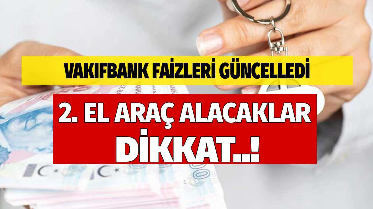 Vak Fbank Tan Kinci El Araba Kredisi Kampanyas Faizleri G Ncelledi