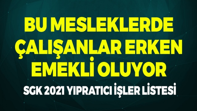 Bu Mesleklerde Çalışanlar Erken Emekli Oluyor! İşte SGK 2021 Yıpratıcı İşler Listesi 1