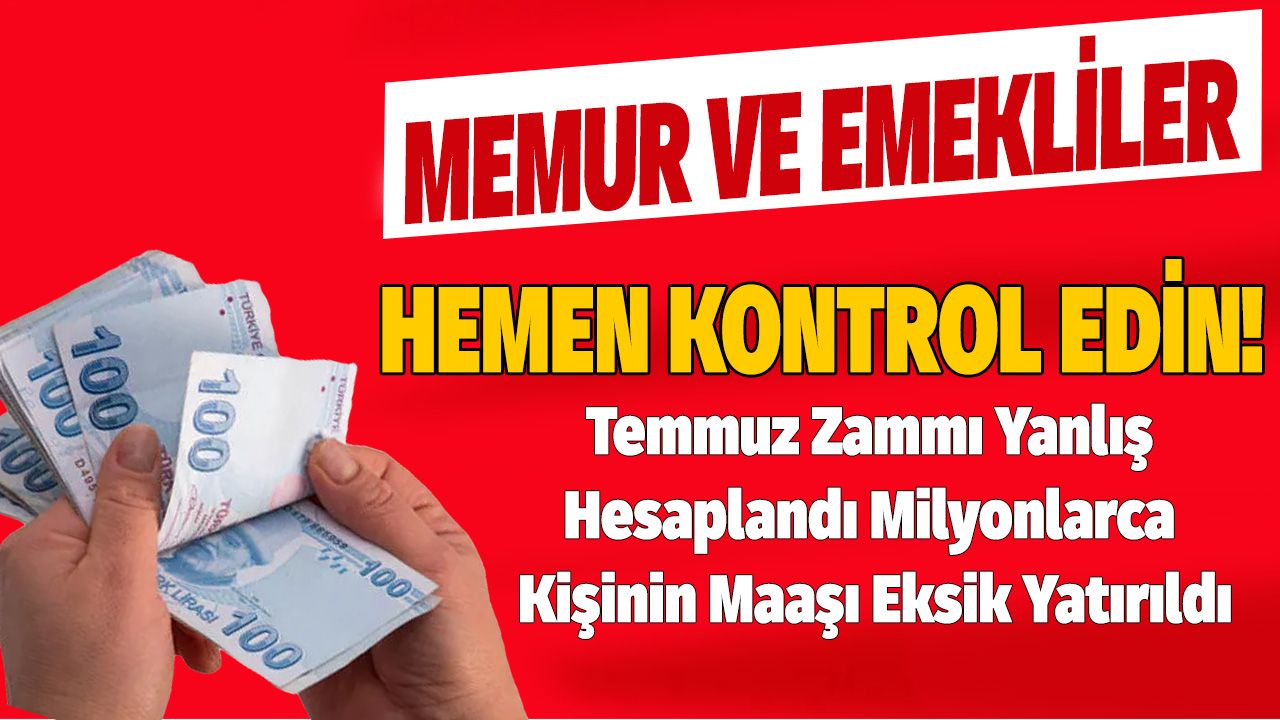 Maaş Bordronuzu Hemen Kontrol Edin! Emekli ve Memur Maaşı Temmuz Zammı Yanlış Hesaplandı, Maaşlar Eksik Yattı 1