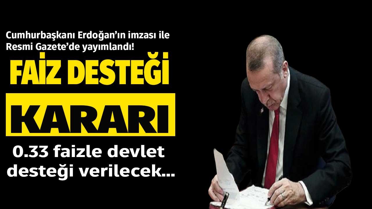 Cumhurbaşkanı Erdoğan'dan yeni faiz desteği kararı! 0.33 faizli devlet desteği son dakika olarak Resmi Gazete'de yayımlandı 1