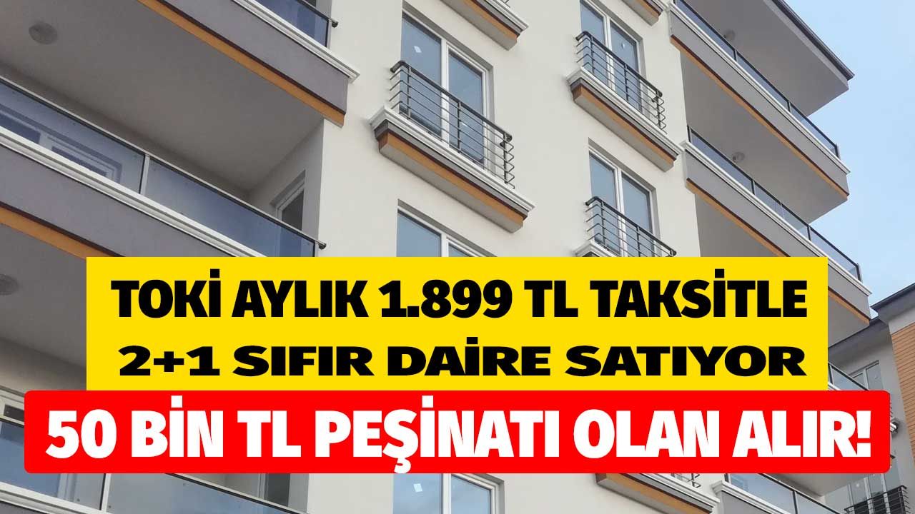 Son başvuru tarihi yaklaşıyor, kaçıran üzülür! TOKİ 50 bin Lira peşinatı olana ayda 1.899 TL taksitle 240 ay vadeli 2+1 sıfır daire satıyor 1