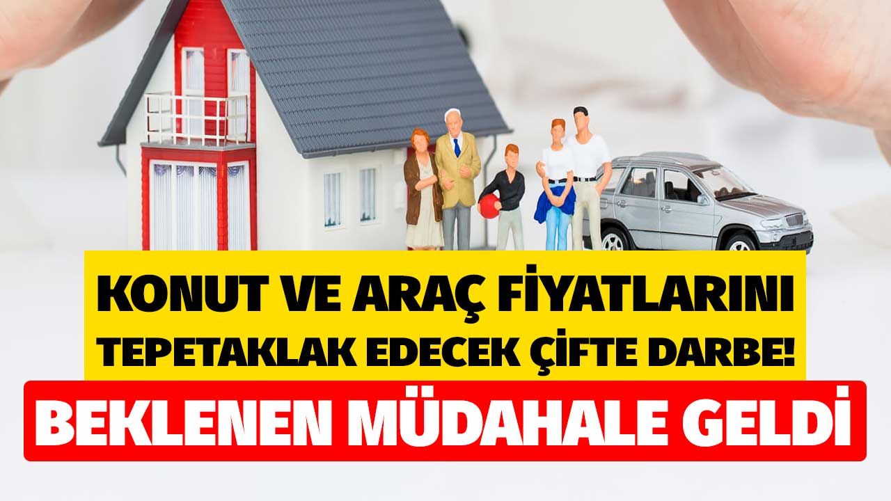 Hükümet çift koldan müdahale ediyor! Konut ve araç fiyatlarını tepetaklak edecek hamleler peş peşe açıklandı, fırsatçıların panik satışı başladı 1