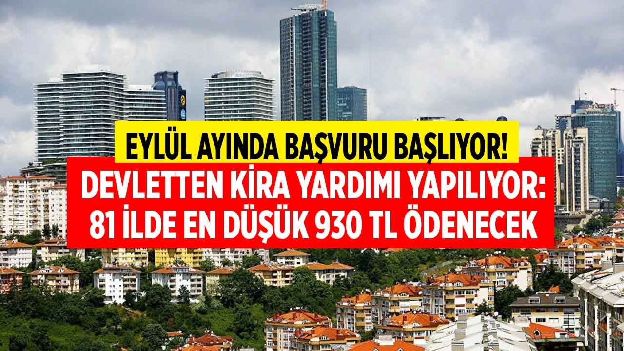 Eylül ayında 81 ilde başvuru başlayacak: Devletten, belediyeler ve kaymakamlık üzerinden en düşük 930 TL kira yardımı desteği ödenecek 1