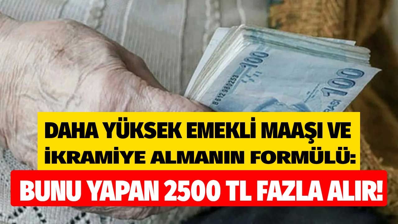 O tarihi bekleyen 2500 TL fazla alacak! Daha yüksek ikramiye ve emekli maaşı almanın formülü 1