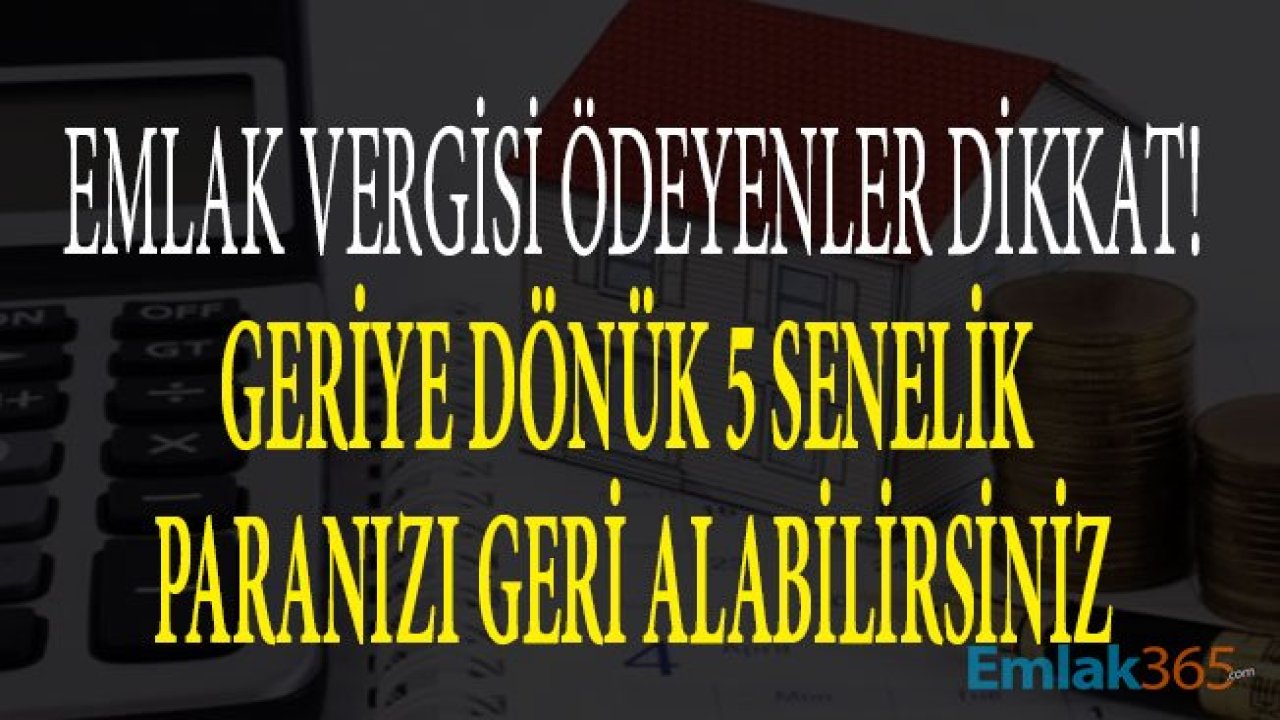 Emlak Vergisi Ödeyenler Dikkat! Başvuruda Bulunarak Geriye Dönük 5 Yıllık Para İadesi Alabilirsiniz