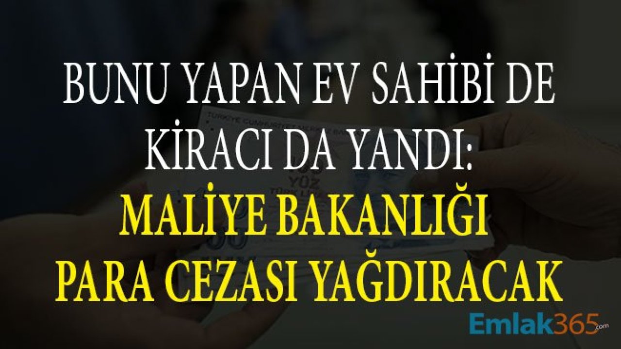 Ev Sahipleri Kiracılar Dikkat! Bunu Yapan Ev Sahibi De Kiracı Da Yandı, Maliye Bakanlığı Para Cezası Yağdıracak