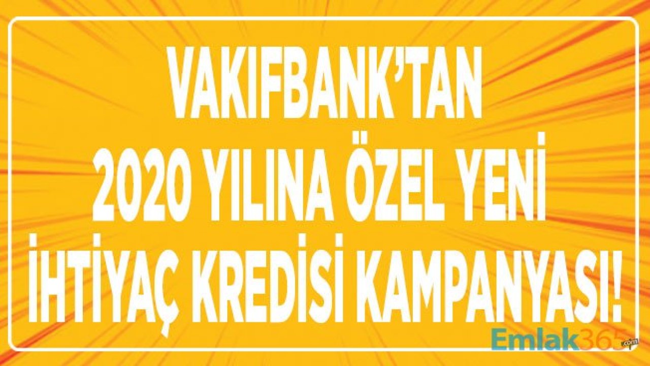 Vakıfbank İhtiyaç Kredisi Faiz Oranları 2020 Kampanyası!