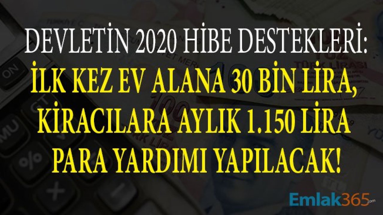 2020 Yılında Devlet İlk Defa Ev Alacaklara 30 Bin TL Hibe Para, Kiracılara 1.150 Lira Kira Desteği Parası Verecek!