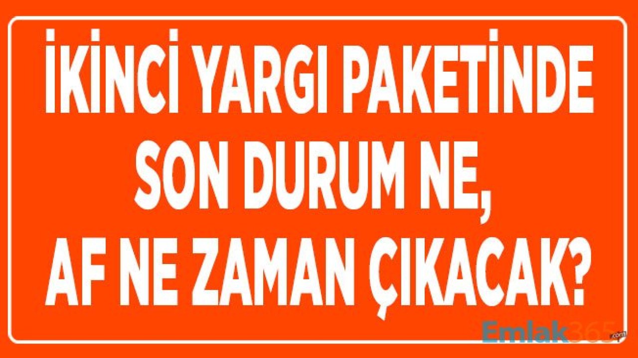 Af Yasasında Son Durum 2020: İkinci Yargı Paketi İle Af Yasası Çıkacak Mı, İnfaz Düzenlemesi Kimleri Kapsayacak?