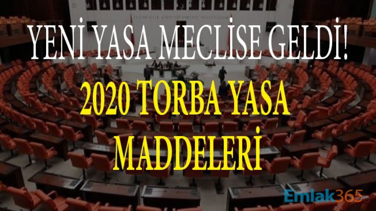 2020 Torba Yasada Neler Var, Yeni Torba Kanun Ne Zaman Çıkacak, Yasa Maddeleri Neler