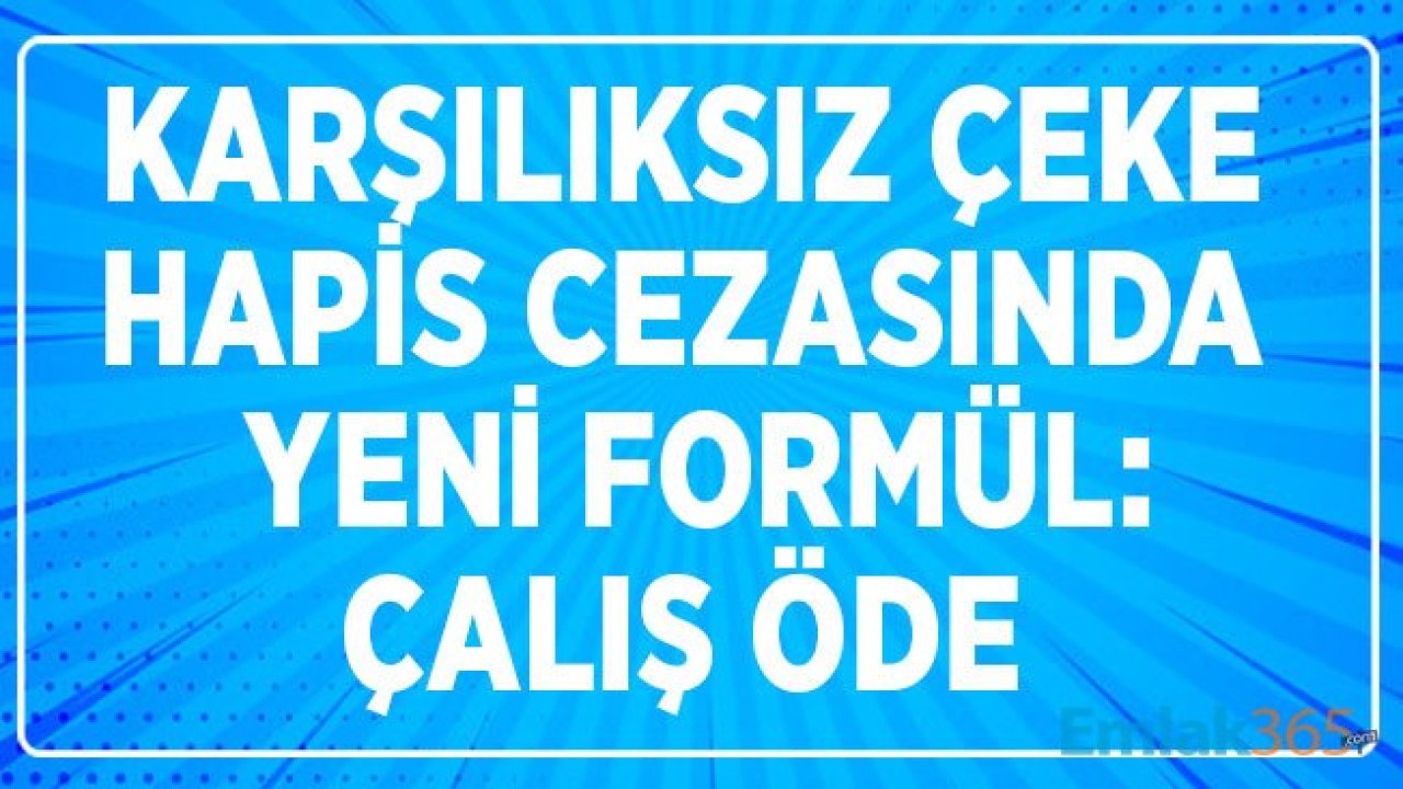 Karşılıksız Çek Cezası Affı 2020: Çalış Öde Formülü Geliyor!