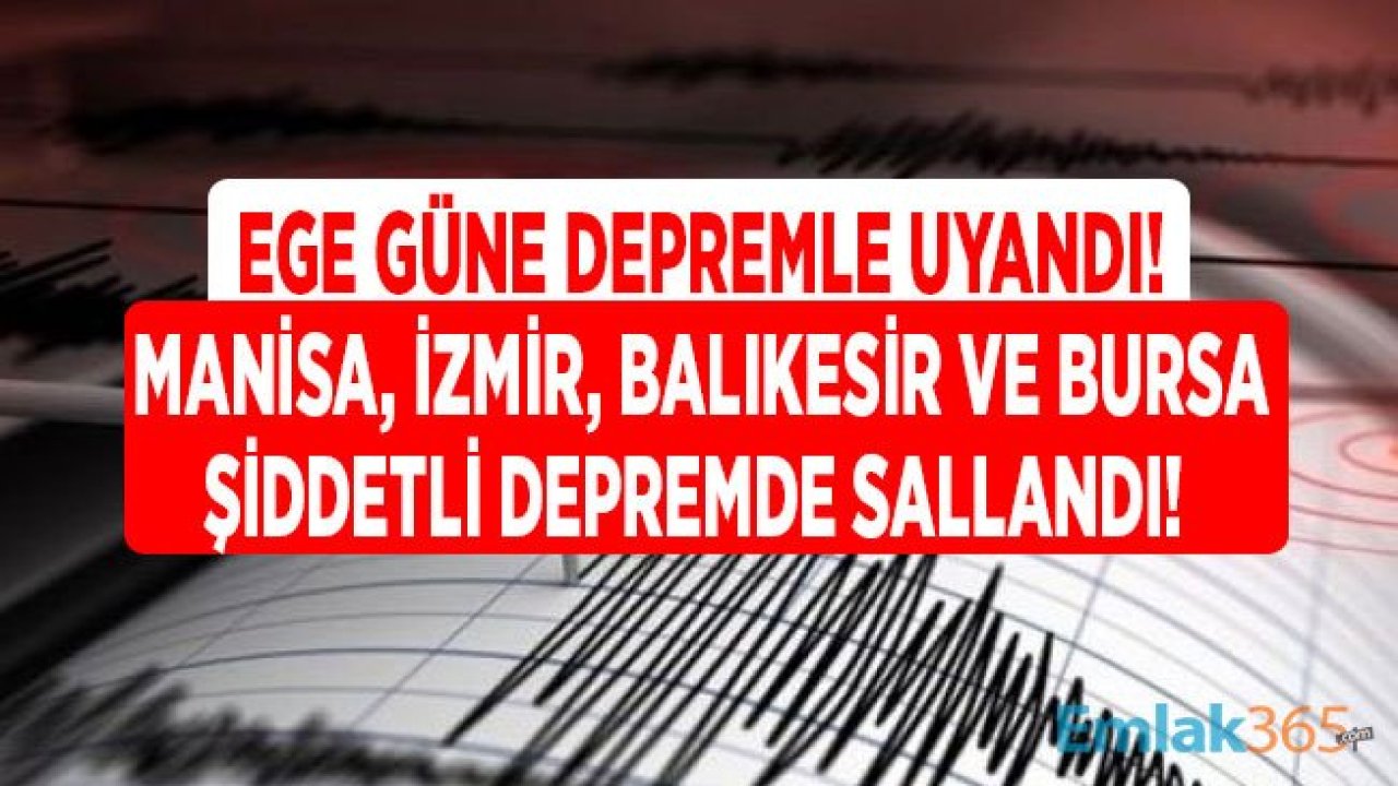 AFAD Açıkladı Son Dakika Deprem: Manisa Akhisar, İzmir, Balıkesir ve Bursa Şiddetli Depremle Sarsıldı!