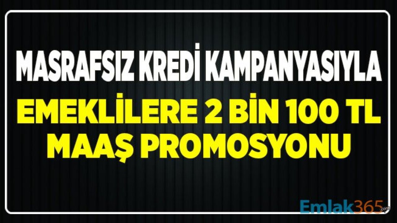 Emeklilere 2 Bin 100 TL Banka Promosyonu, Özel Faiz Oranıyla Masrafsız Kredi İmkanı