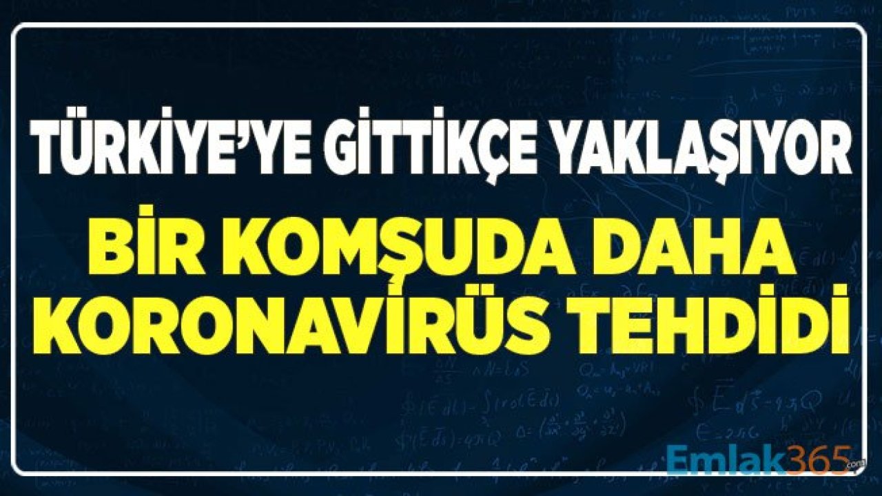 İran'dan Sonra Bir Sınır Komşumuzda da Koronavirüs Görüldü!