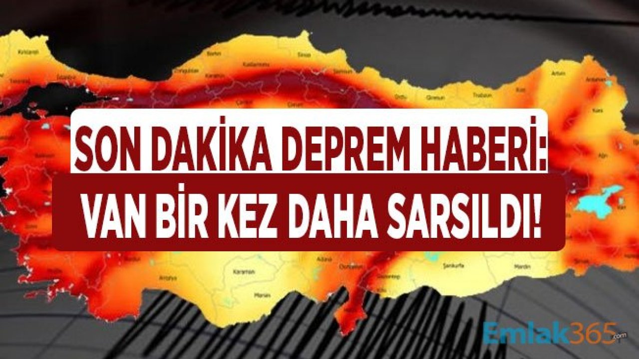 AFAD Son Dakika Deprem Haberi: Van Yeni Depremle Sarsıldı!