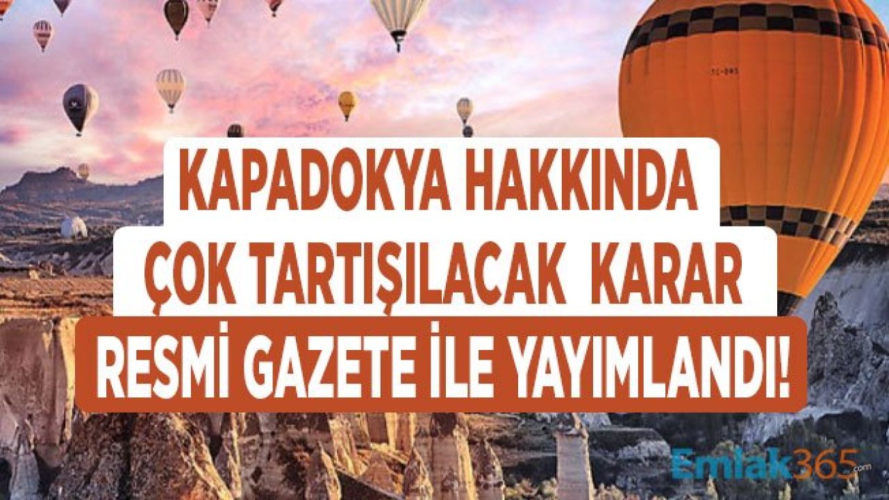 Kapadokya Hakkında Çok Tartışılacak Karar Resmi Gazete'de Yayımlandı! Artık Turizm Gelişim Bölgesi Değil