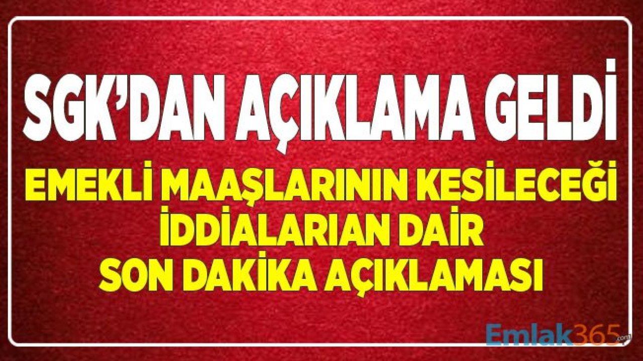 SGK'dan Emekli Maaşlarına Kesinti Yapılacak İddialarına İlişkin Son Dakika Açıklaması