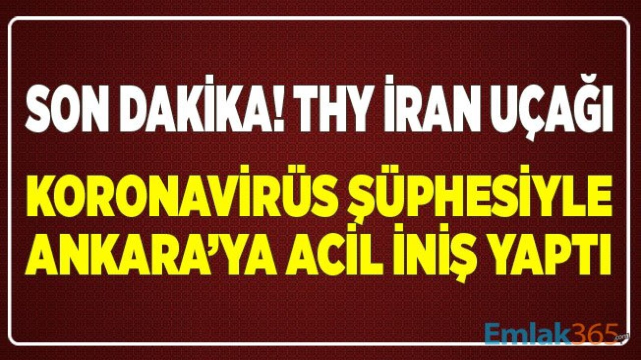 SON DAKİKA.. THY İran Uçağında Koronavirüs Paniği! Ankara'ya Acil İniş Yaptı Karantinaya Alınacak