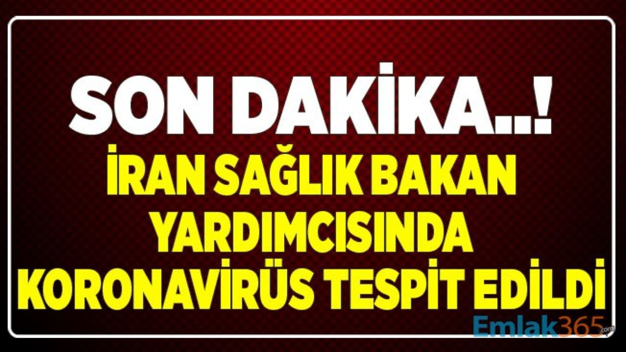 SON DAKİKA.. İran Sağlık Bakan Yardımcısında Koronavirüs Tespit Edildi