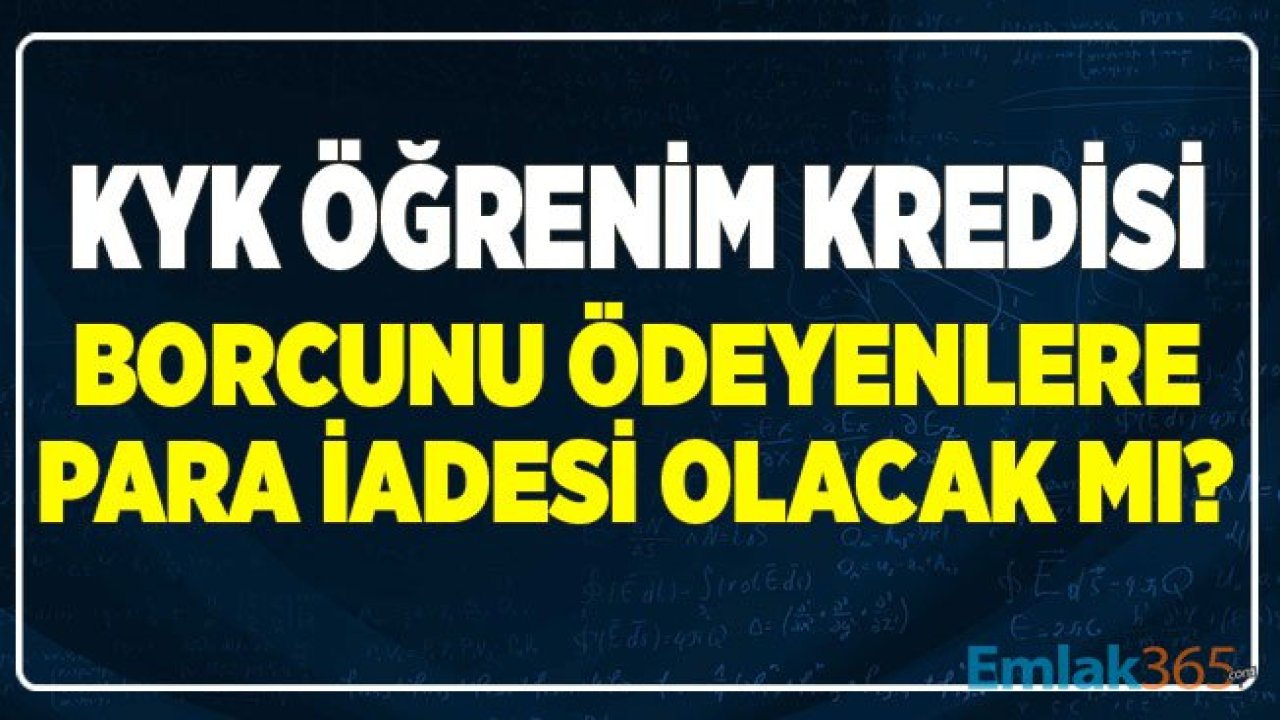 Maliye Bakanlığı KYK Öğrenim Kredisi Borçlarını Silerse Borçlarını Ödeyenlere Geri İade Yapılacak Mı?