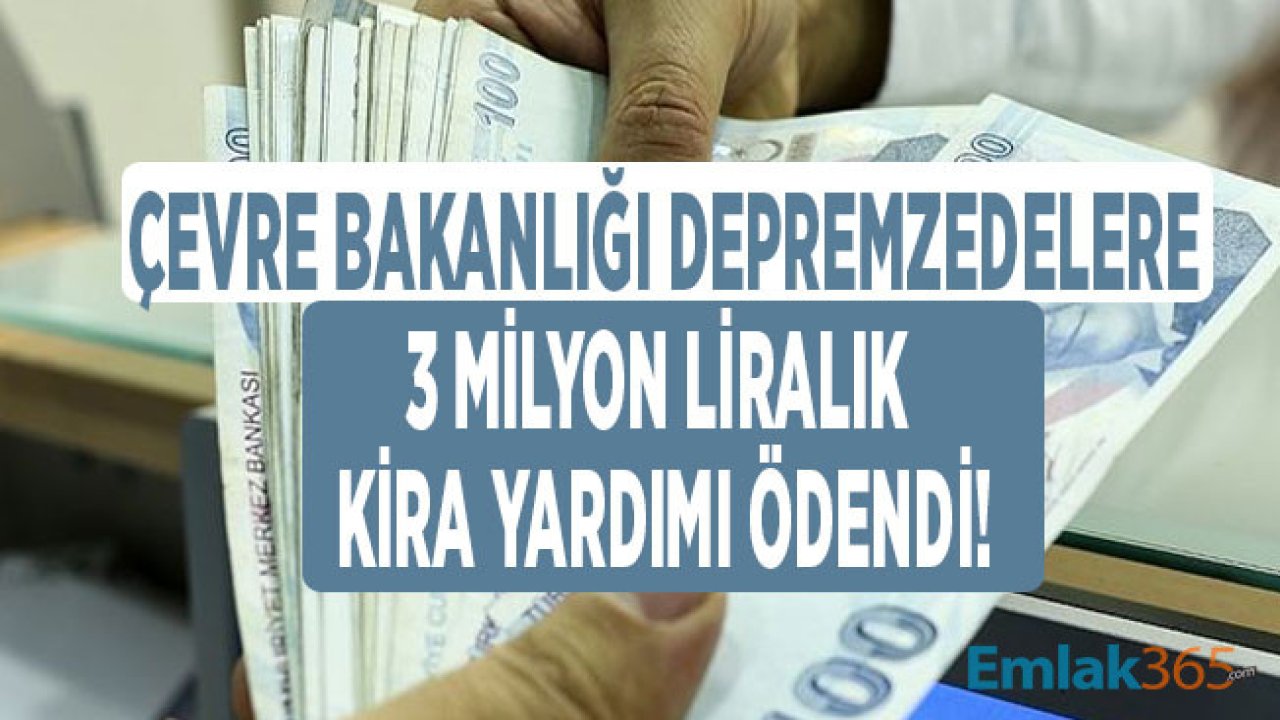 Çevre ve Şehircilik Bakanlığı Açıkladı: Depremzedelere Kira Yardımı Olarak 3 Milyon Lira Ödeme Yapıldı!