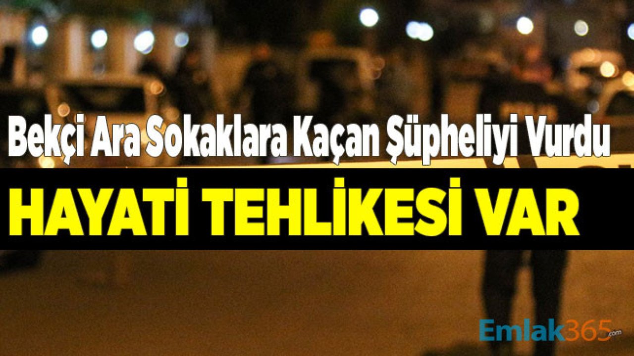 Bekçi Bıçakla Ara Sokaklara Kaçan Şüpheliyi Silahla Vurdu! Hayati Tehlikesi Var