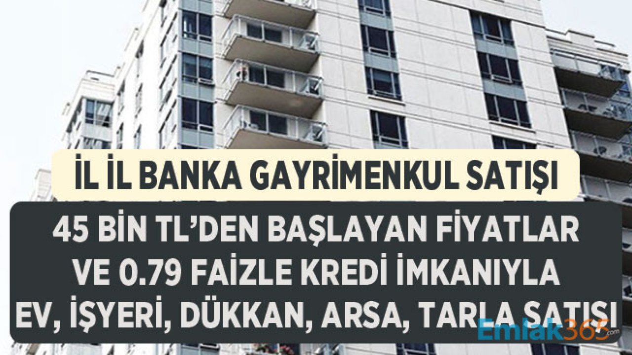 Halkbank Ev, İşyeri, Arsa ve Tarla Satışı: 0.79 Faiz Oranı Kredi ve 45 Bin TL'den Başlayan Fiyatlarla İhale İlanları