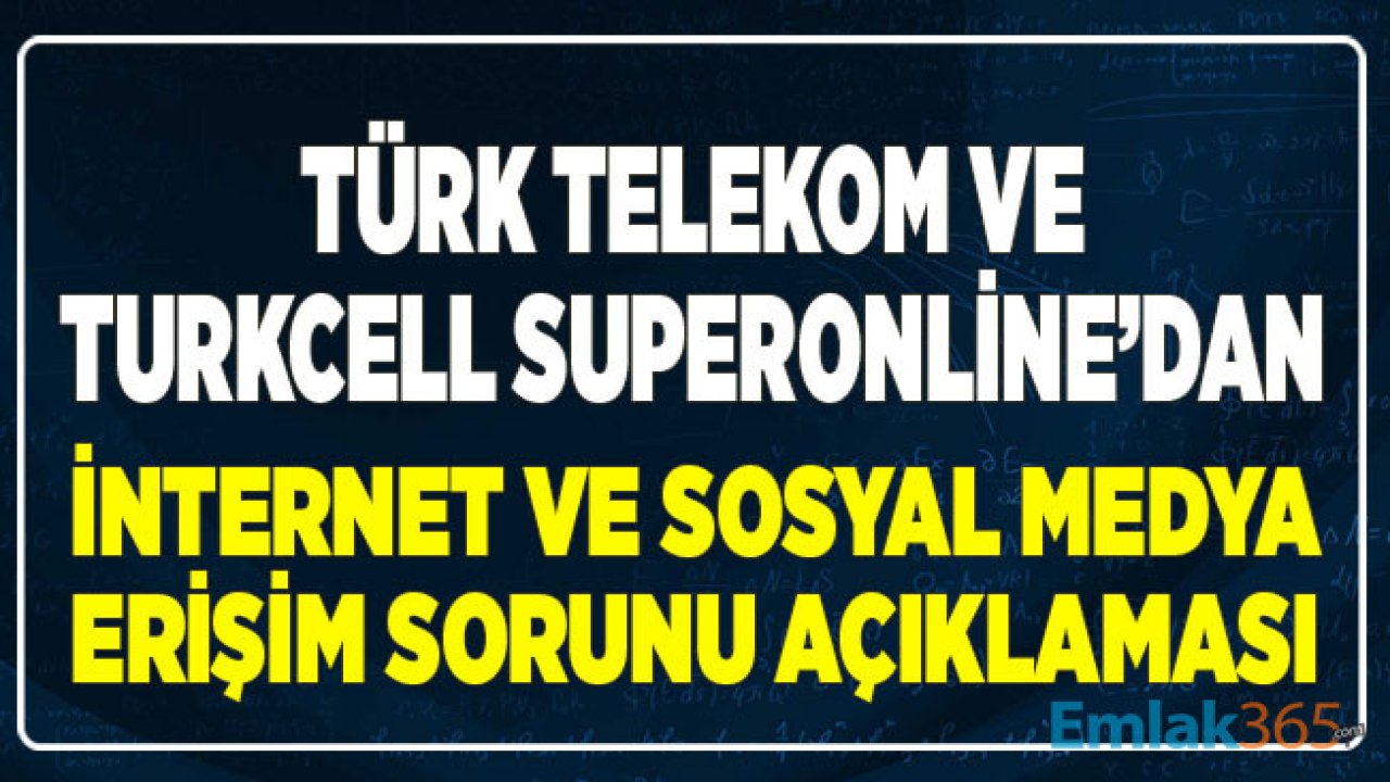 İnternet ve Sosyal Medya Erişim Sorununa İlişkin Türk Telekom ve Turkcell Superonline'dan Açıklama