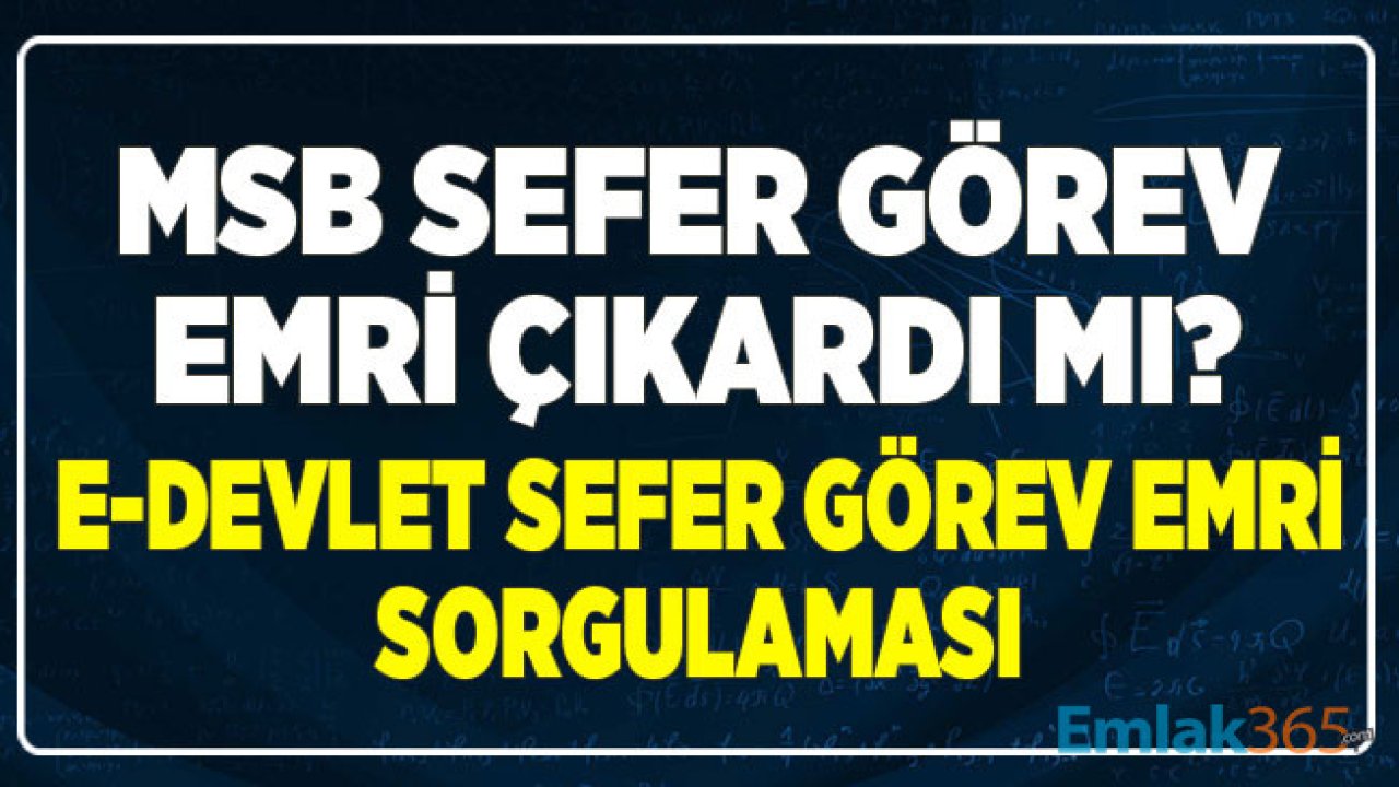 Milli Savunma Bakanlığı Sefer Görev Emri Çıkardı Mı? Sefer Görev Emri Nedir? e-Devlet Üzerinden Sorgulama İşlemleri