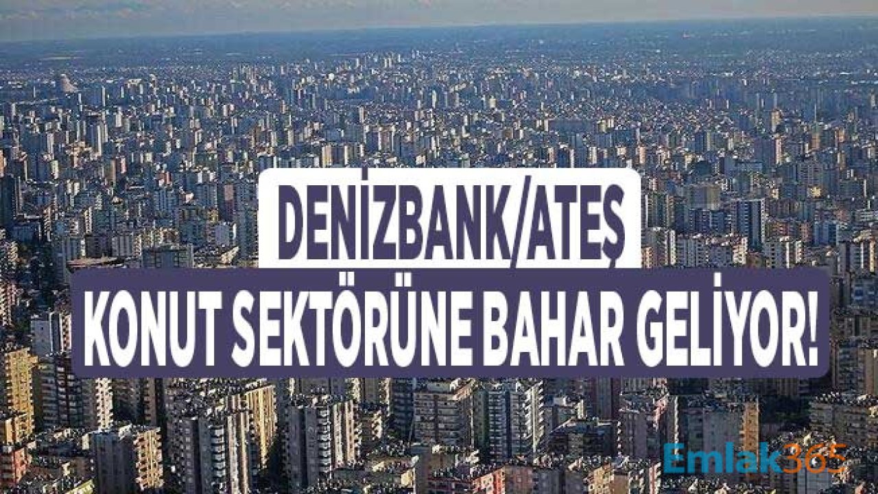 Denizbank Genel Müdürü Hakan Ateş: Yaralar Sarılacak, Konutta Bahar Dönemi Başlayacak!