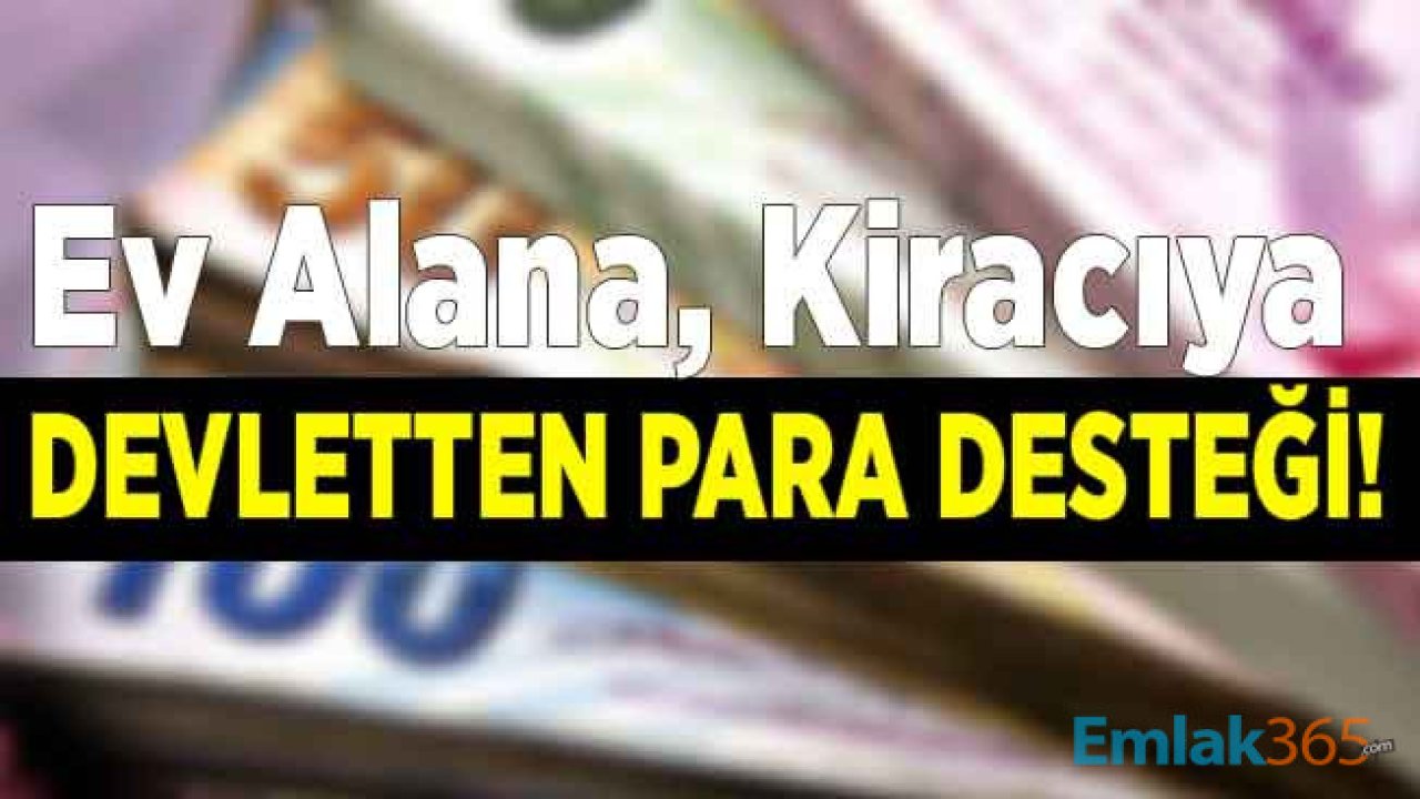 Devletten  İlk Defa Ev Alacaklara 30 Bin Lira Hibe Para Desteği, Kiracılara 1.150 TL Kira Yardımı İçin Başvuru Şartları Detaylar!