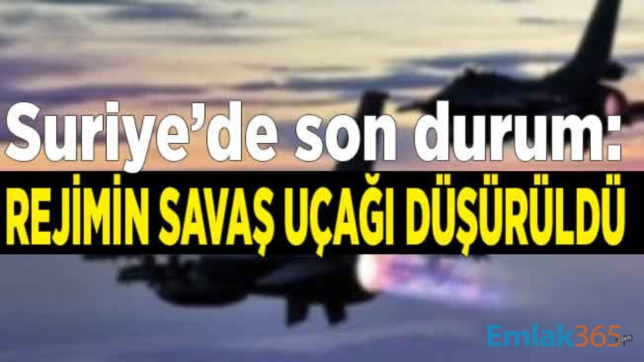 Suriye'de Son Durum: F-16 Savaş Uçakları Havalandı, Rejim Uçağı Düşürüldü!