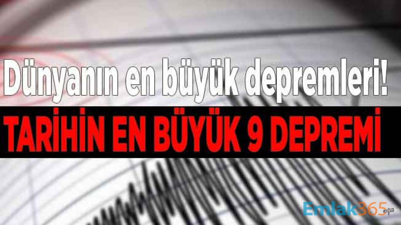 Tarihin En Büyük Depremi Hangisi? Şimdiye Kadar Yaşanmış En Büyük 9 Deprem!