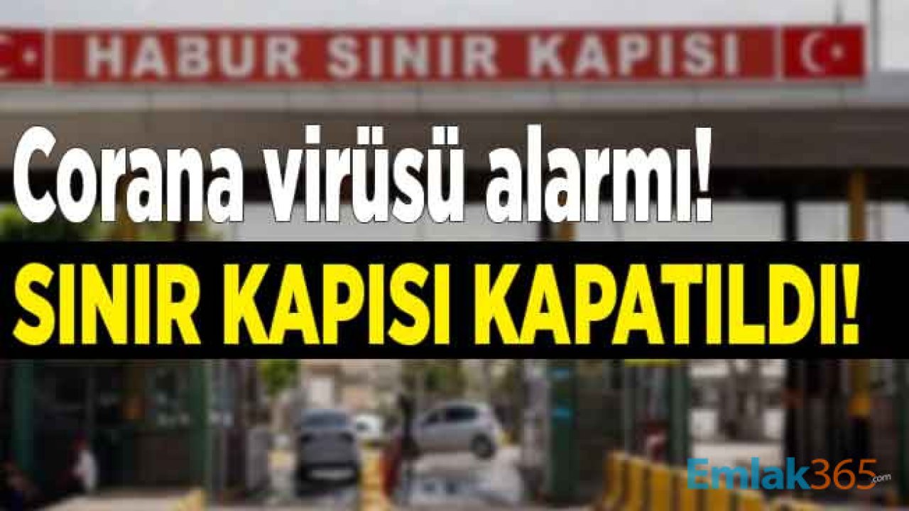 Son Dakika Corona Virüsü Haberi: Sağlık Bakanı Açıkladı, Virüs Nedeni İle Habur Sınır Kapısı Kapatıldı!