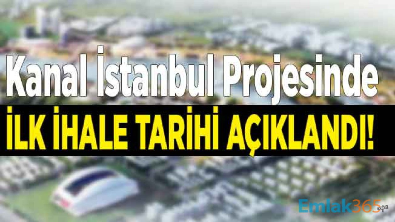 Kanal İstanbul Projesi İçin İlk İhale Tarihi Açıklandı! Projeye İlk Kazma Ne Zaman Vurulacak?