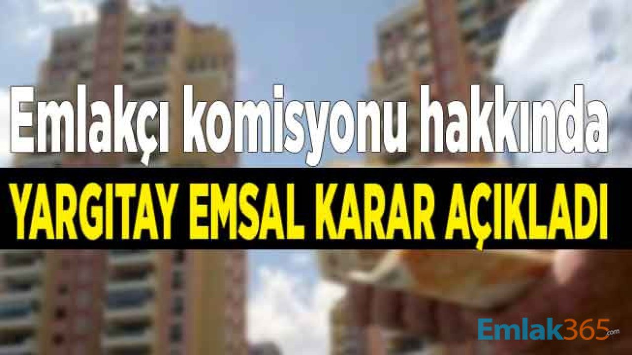 Emlakçı Komisyonu Hakkında Emsal Kara Çıktı! Ev Alacaklar, Evini Satacaklar, Kiralık Ev Arayanlar Dikkat!