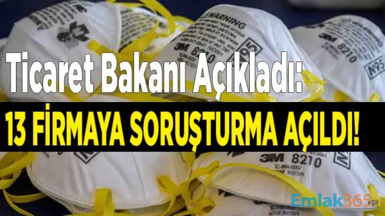 Ticaret Bakanı Pekcan: Corona Virüsü Salgını Sonrası Artan Maske Fiyatları Nedeni İle 13 Firma Hakkında Soruşturma Başlatıldı