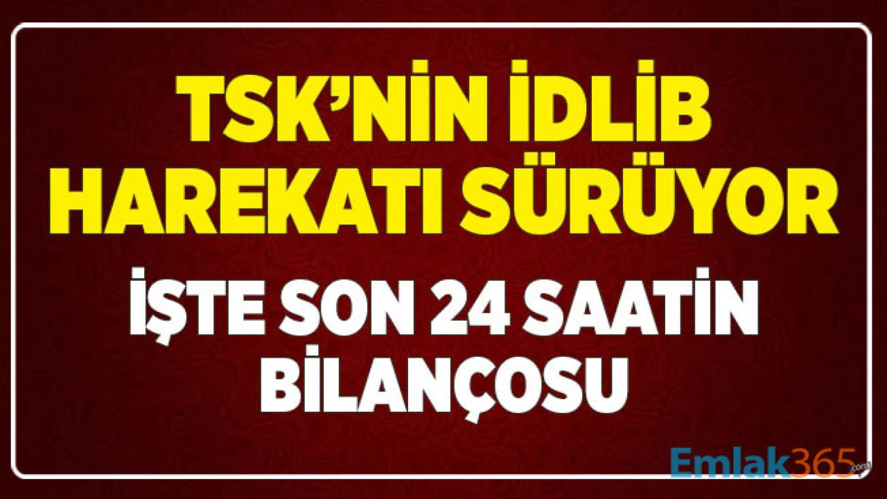 Esed Rejimi Bir Bir Yok Oluyor! MSB İdlib'te Gerçekleştirilen Operasyonun Son Bilançosunu Açıkladı