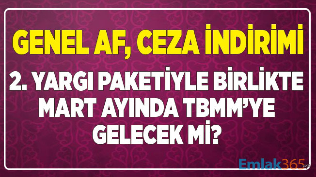 Genel Af Yasası, Ceza İndirimi, İnfaz Düzenlemesi! 2. Yargı Yargı Paketi Mart Ayında Çıkacak Mı?