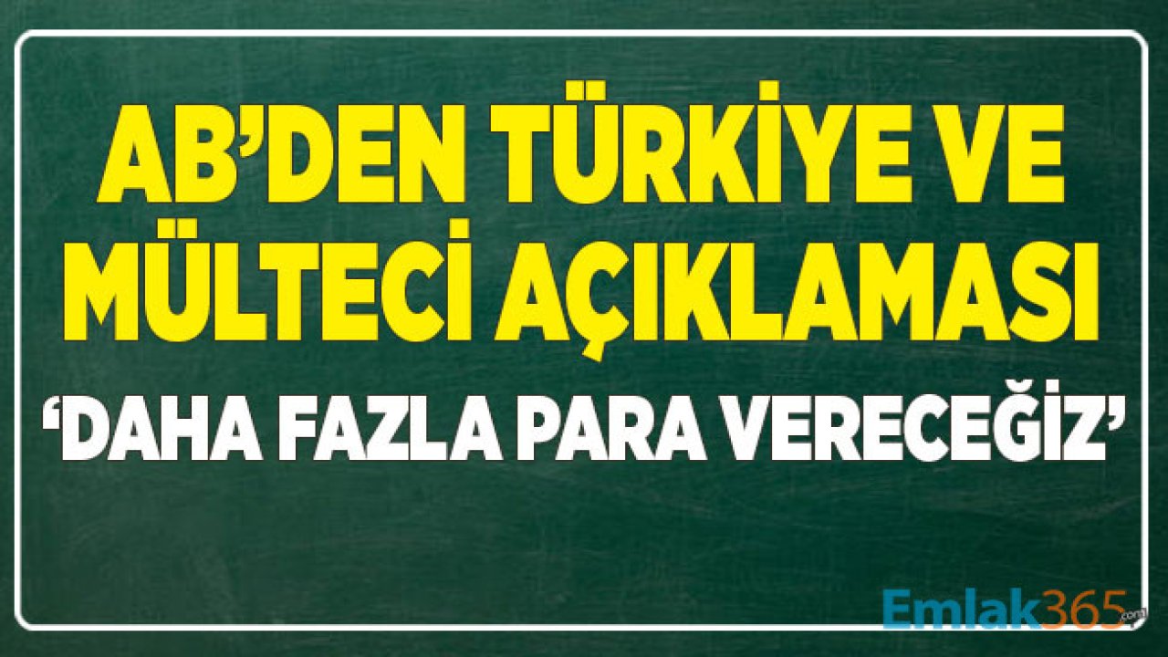 Avrupa Birliği'nden Son Dakika Türkiye Açıklaması: Daha Fazla Para Vereceğiz