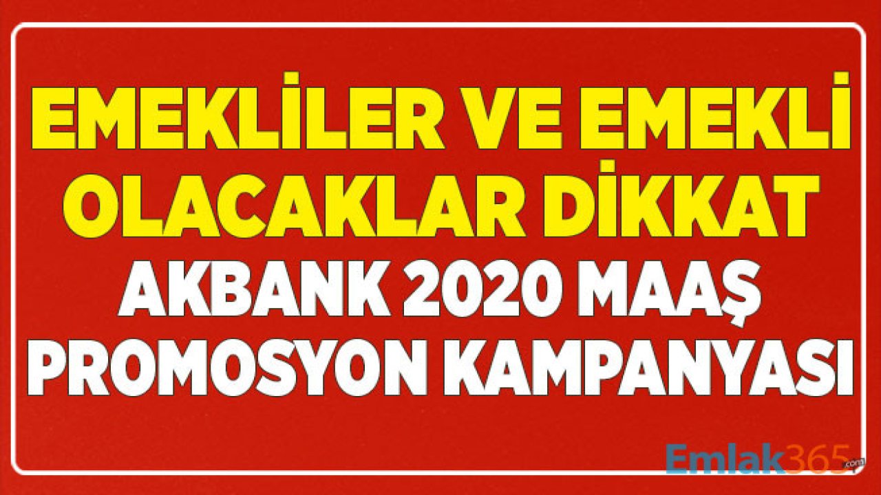 Emekli Maaşı Alanlar ve Alacaklara Özel Akbank Emekli Maaş Promosyon Kampanyası