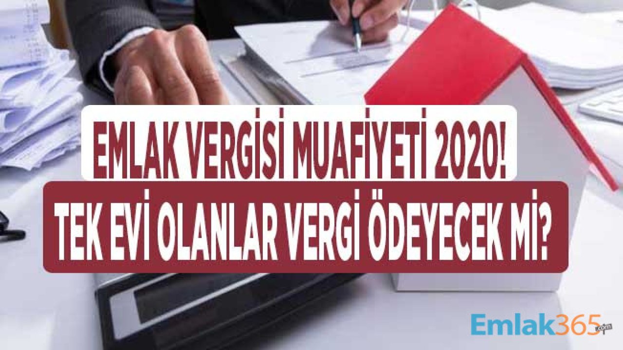 2020 Yılı İçin Ev Hanımları, Emekliler, Tek Evi Olanlar, İşsizler İçin Emlak Vergisi Muafiyeti Var mı, Kimler Vergi Ödeyecek?