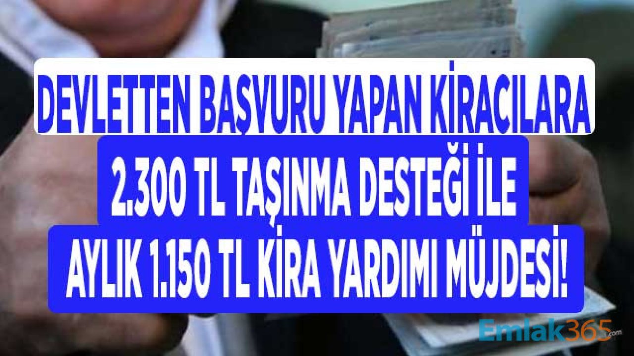 Devletten Kiracılara 2 Bin 300 Lira Taşınma Desteği ve Aylık 1.150 TL Kira Yardımı Müjdesi!