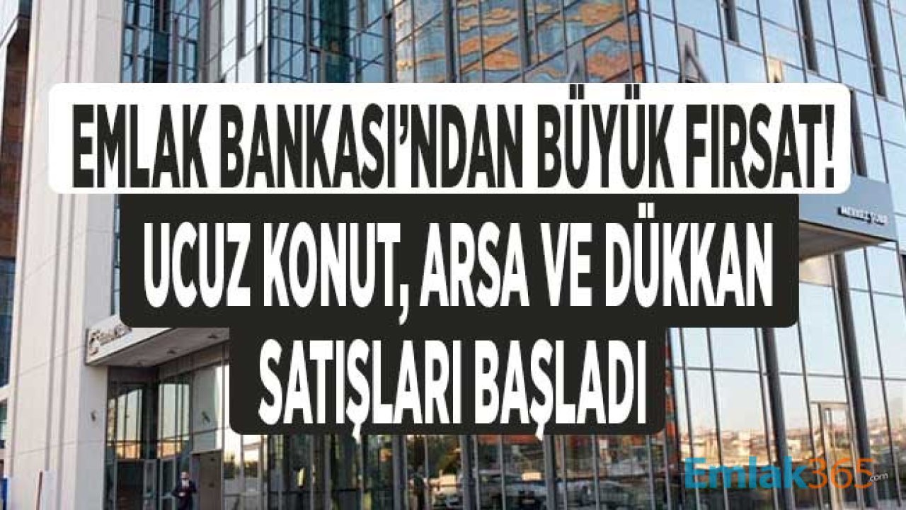 Emlak Katılım Bankası Ucuz Konut, Arsa ve Dükkan Satışı Başladı! 7 Bin Liraya Fındık Bahçesi, 60 Bin Liraya Ev Sahibi Olma Fırsatı