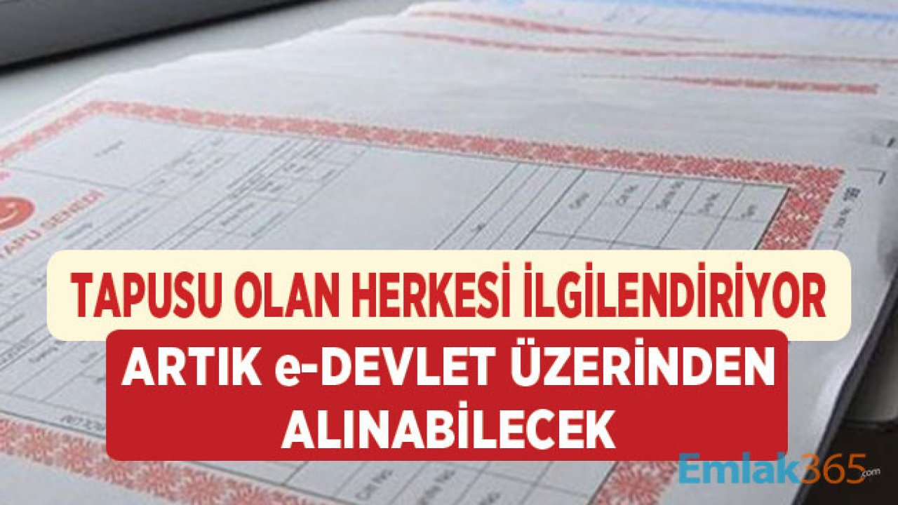 Tapusu Olan Herkesi İlgilendiriyor! Artık e-Devlet Üzerinden Alınabilecek