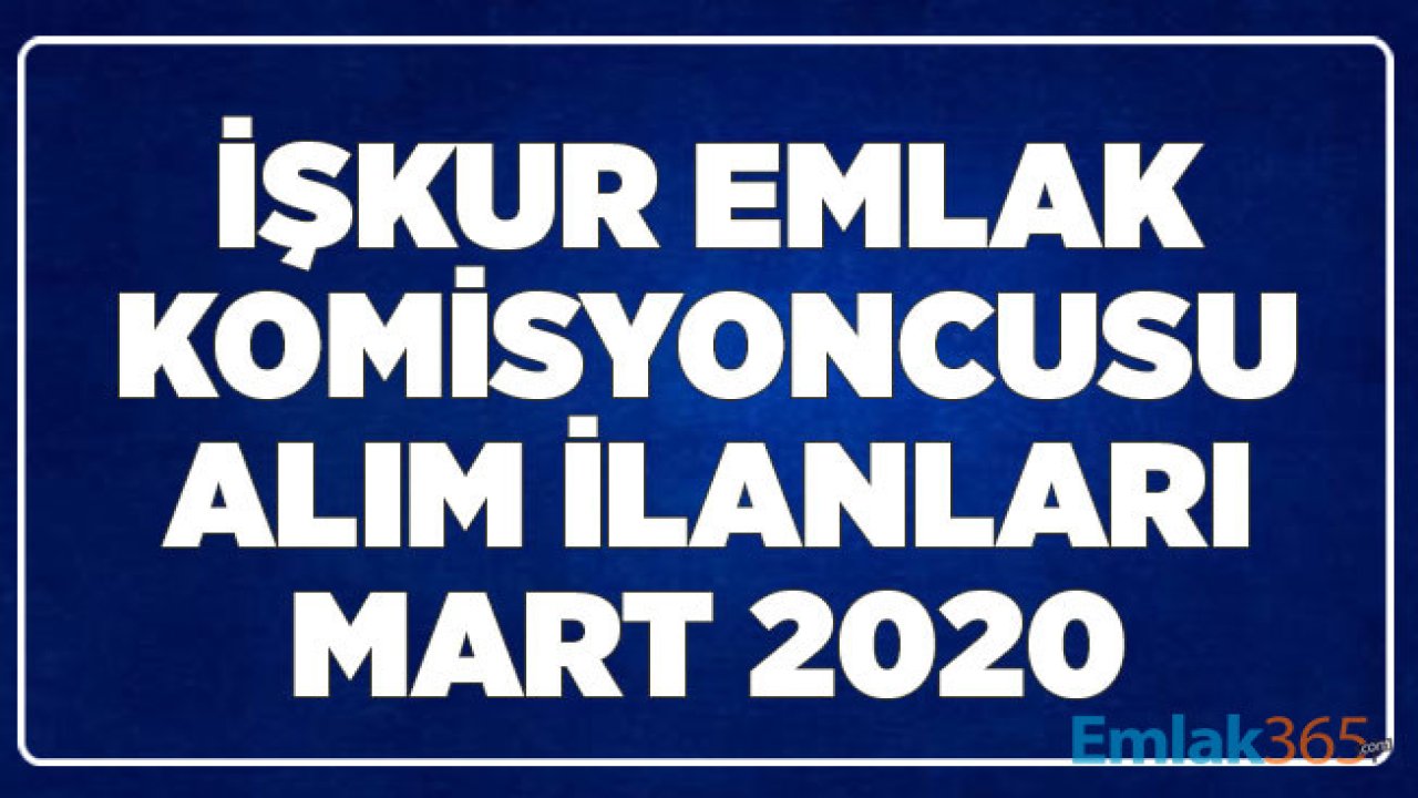 İŞKUR Emlak Komisyoncusu Alım İlanları Mart 2020