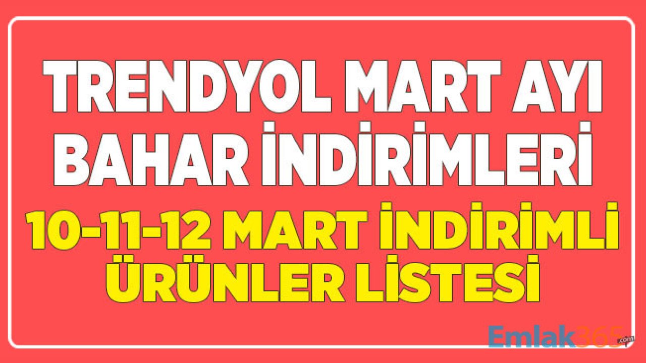 Trendyol Mart Ayı Bahar İndirimleri! 10, 11 ve 12 Mart İndirimli Ürünler Listesi