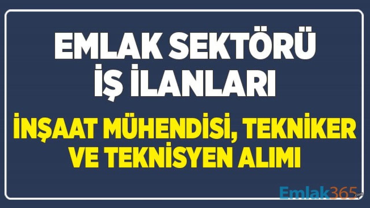 Emlak Sektörü İş İlanları: İnşaat Mühendisi, Teknikeri ve Teknisyeni