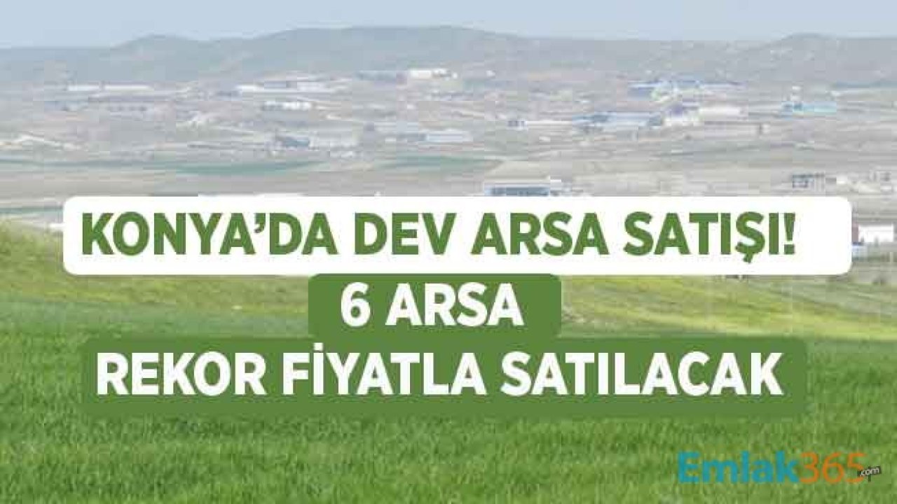 Konya Büyükşehir Belediyesi 40 Ay Taksitle 6 Arsa Satış İhalesi Düzenliyor! 298 Milyon Liralık Arsa Satışı İhaleleri İlanları