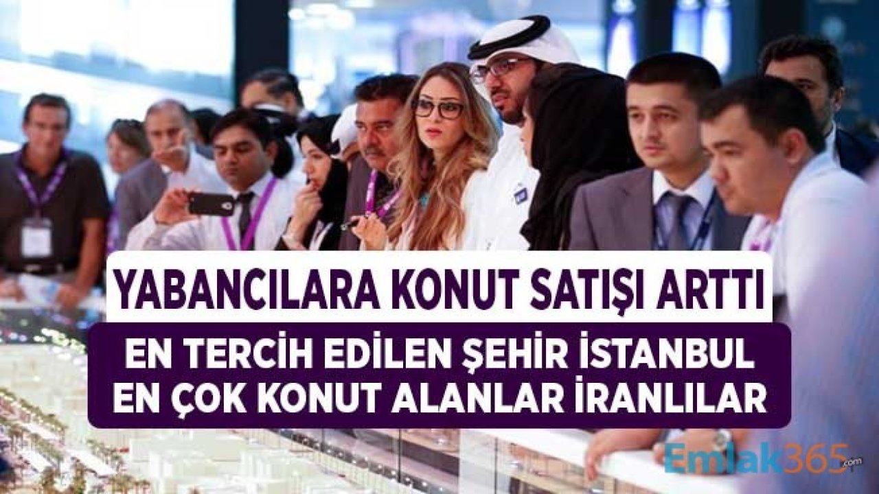 Yabancılar Konut Satışları Artarak Devam Ediyor! İran Vatandaşları Listenin İlk Sırasında